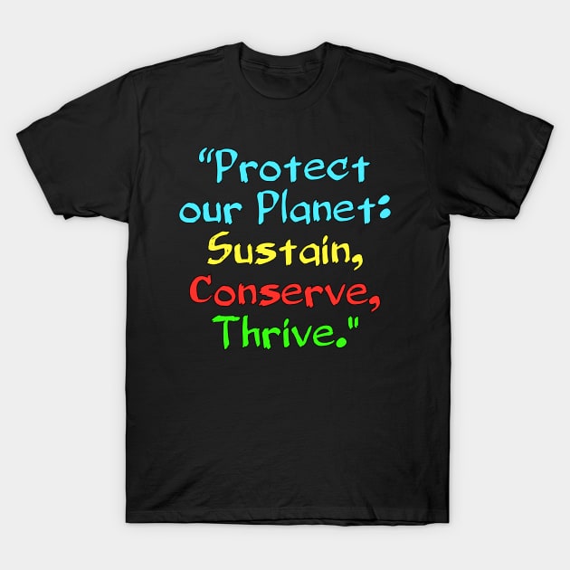 Protect our Planet: Sustain, Conserve, Thrive. T-Shirt by Spaceboyishere